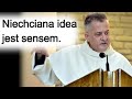 Ta niechciana idea życia, jest jego sensem. o. Augustyn Pelanowski