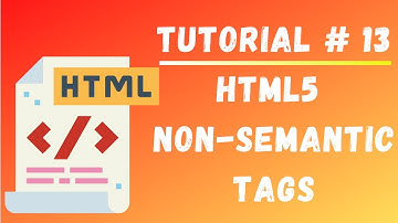 Tutorial #13 || HTML5 Non Semantic Tags || Web Designing Tutorials for Beginners || web Development