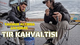 |ACİL YÜK TAŞIDIM| TIR’DA KAHVALTI|