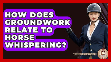 How Does Groundwork Relate To Horse Whispering? - The Horses Stable