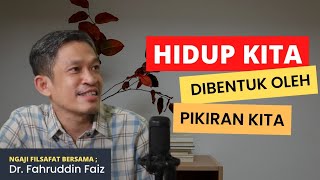 Hidup Kita Dibentuk Oleh Pikiran Kita | Dr. Fahruddin Faiz | Ngaji Filsafat