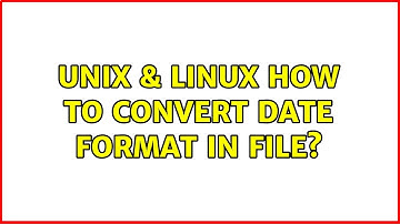 Unix & Linux: How to convert date format in file? (2 Solutions!!)