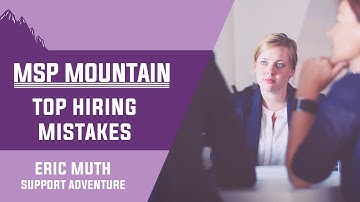 Top mistakes MSPs make when hiring staff