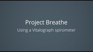 Project Breathe: Using a Vitalograph spirometer