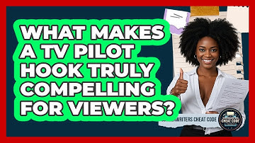 What Makes A TV Pilot Hook Truly Compelling For Viewers? - Screenwriter