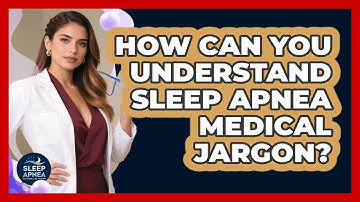 How Can You Understand Sleep Apnea Medical Jargon? - Sleep Apnea Support Network