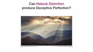 Can Natural Distortion Produce Deceptive Perfection? (Introduction)