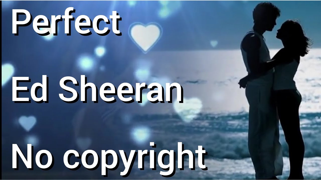 Perfect Ed Sheeran no copyright music free song download for background and montage