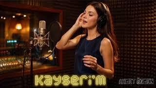 Kayserim - Ahmet Özmen
