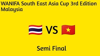 WANIFA SOUTH EAST ASIA CUP 3RD EDITION MALAYSIA SEMI FINAL (🇹🇭 VS 🇻🇳)