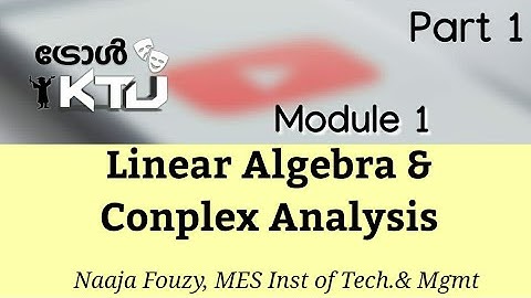 KTU S3 Maths | Linear Algebra and Complex Analysis | LACA MA201- Module 1- Part 1