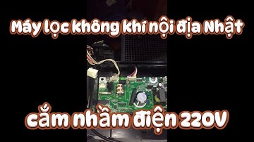 Sửa máy lọc không khí nội địa Nhật cắm nhầm điện 220V