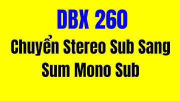 Hướng dẫn dbx driverack 260 chuyển stereo sub sang sum mono sub