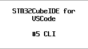 STM32CubeIDE for Visual Studio Code #5 - CLI