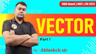 Class 11 Physics | Basic Mathematics - Vector Part-1 | NEET 2025 | L-1 | Abhishek Sir