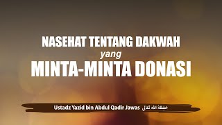 Nasehat Tentang Dakwah Yang Minta-Minta Donasi - Ustadz Yazid Bin Abdul Qadir Jawas