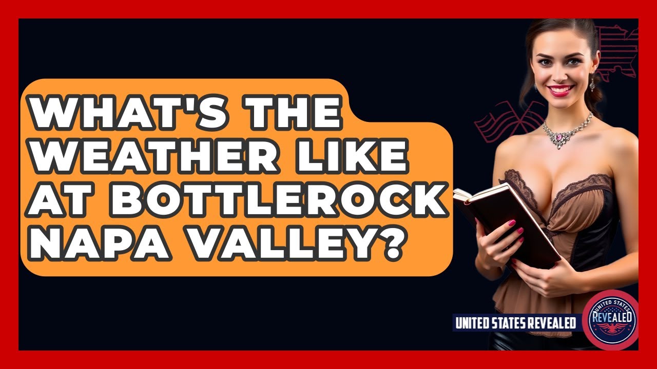 What's The Weather Like At BottleRock Napa Valley? - United States Revealed