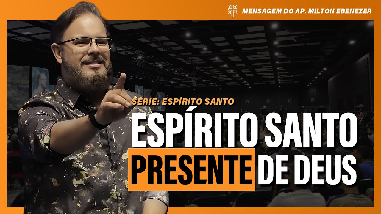 ESPÍRITO SANTO PRESENTE DE DEUS | AP. MILTON EBENEZER - YouTube