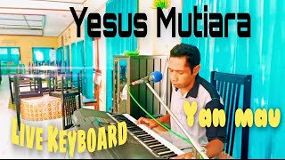 Rohani Kristen. Yesus Mutiara. Live Keyboard oleh Yan Mau.