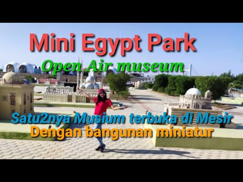 Egypt open Air Museum||musium terbuka di mesir||mini egypt park