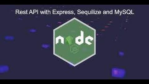 Tutorial on Creating a RESTful API Using Node.js Express - Sequelize and mysql