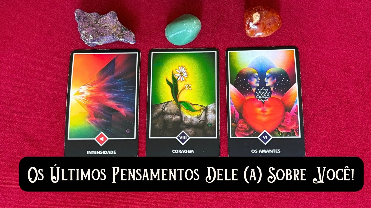 Os ÚLTIMOS PENSAMENTOS Dele (a) Sobre Você!