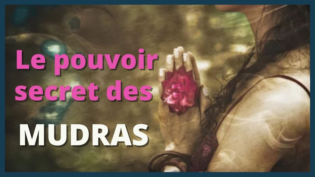 LE POUVOIR SECRET DES POSTURES SACRS DES MAINS   MUDRAS  