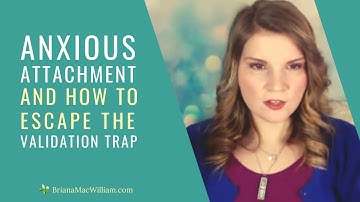 Anxious Attachment and How To Escape The Validation Trap