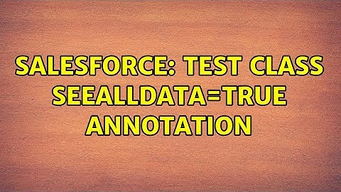Salesforce: Test Class SeeAllData=true Annotation (2 Solutions!!)