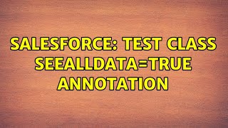 Salesforce: Test Class SeeAllData=true Annotation (2 Solutions!!)