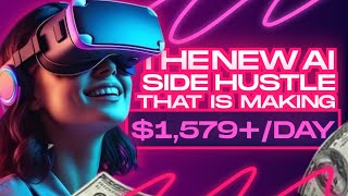 The New A.I Side Hustle that is making $1,579+/ Day!