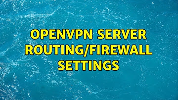 OpenVPN Server Routing/Firewall Settings