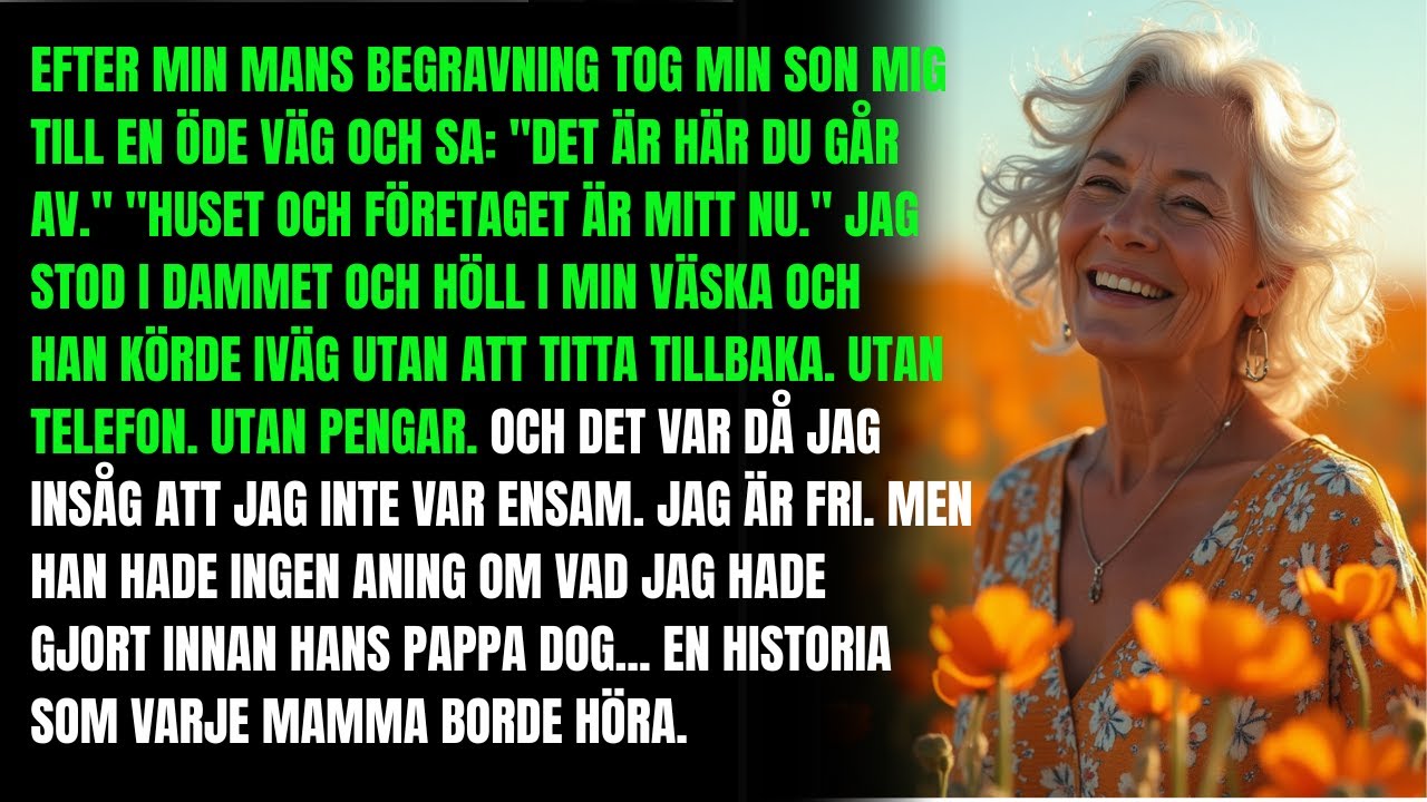 Efter min mans begravning tog min egen son mig till en öde väg och sa Det är här du kommer ut