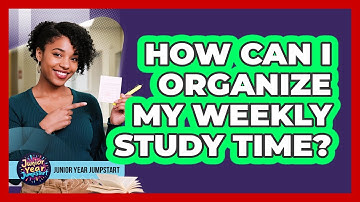 How Can I Organize My Weekly Study Time?