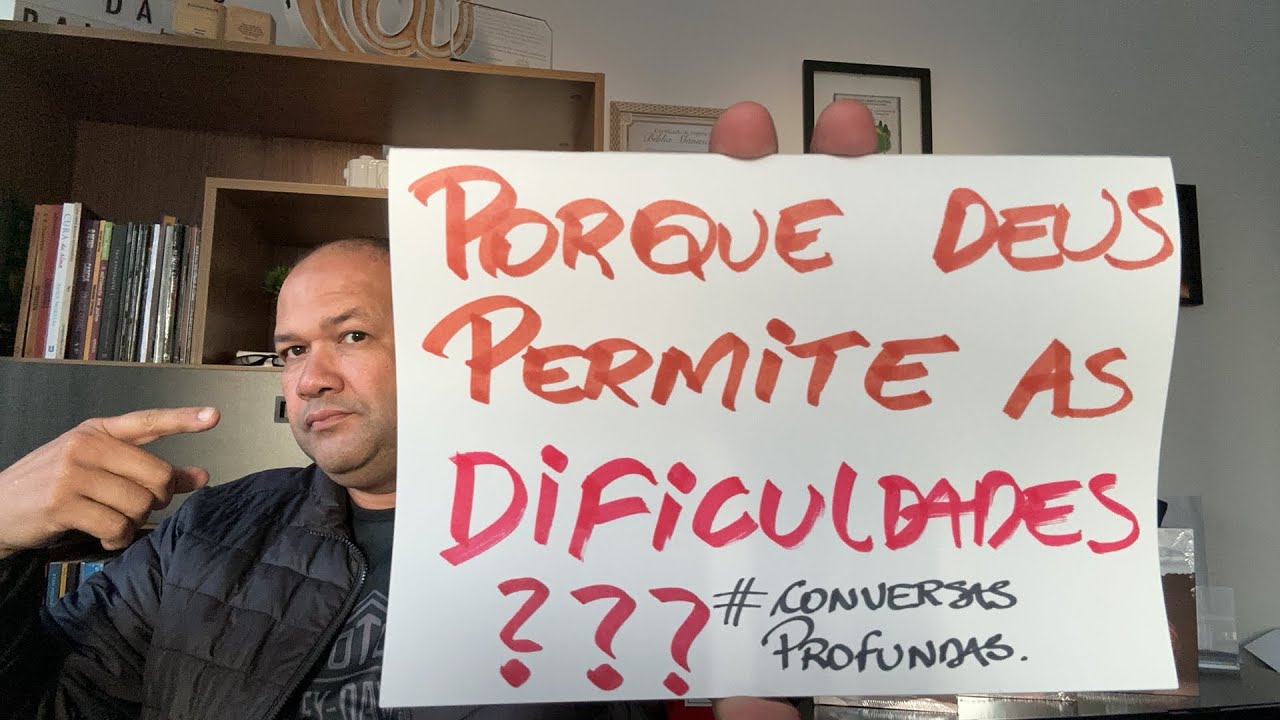 CONVERSAS PROFUNDAS.        Porque Deus permite as dificuldades?