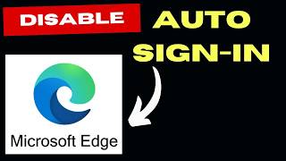 Stop Edge Browser from Auto Signing Into Microsoft Account