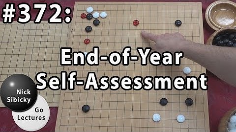 Nick Sibicky Go Lecture #372 - End-of-Year Self-Assessment