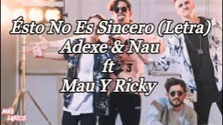 Ésto No Es Sincero (Letra) - Adexe & Nau ft Mau Y Ricky