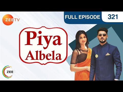 Piya Albela | Hindi Serial | Full Episode - 321 | Akshay Mhatre, Sheen Das | Zee TV Show