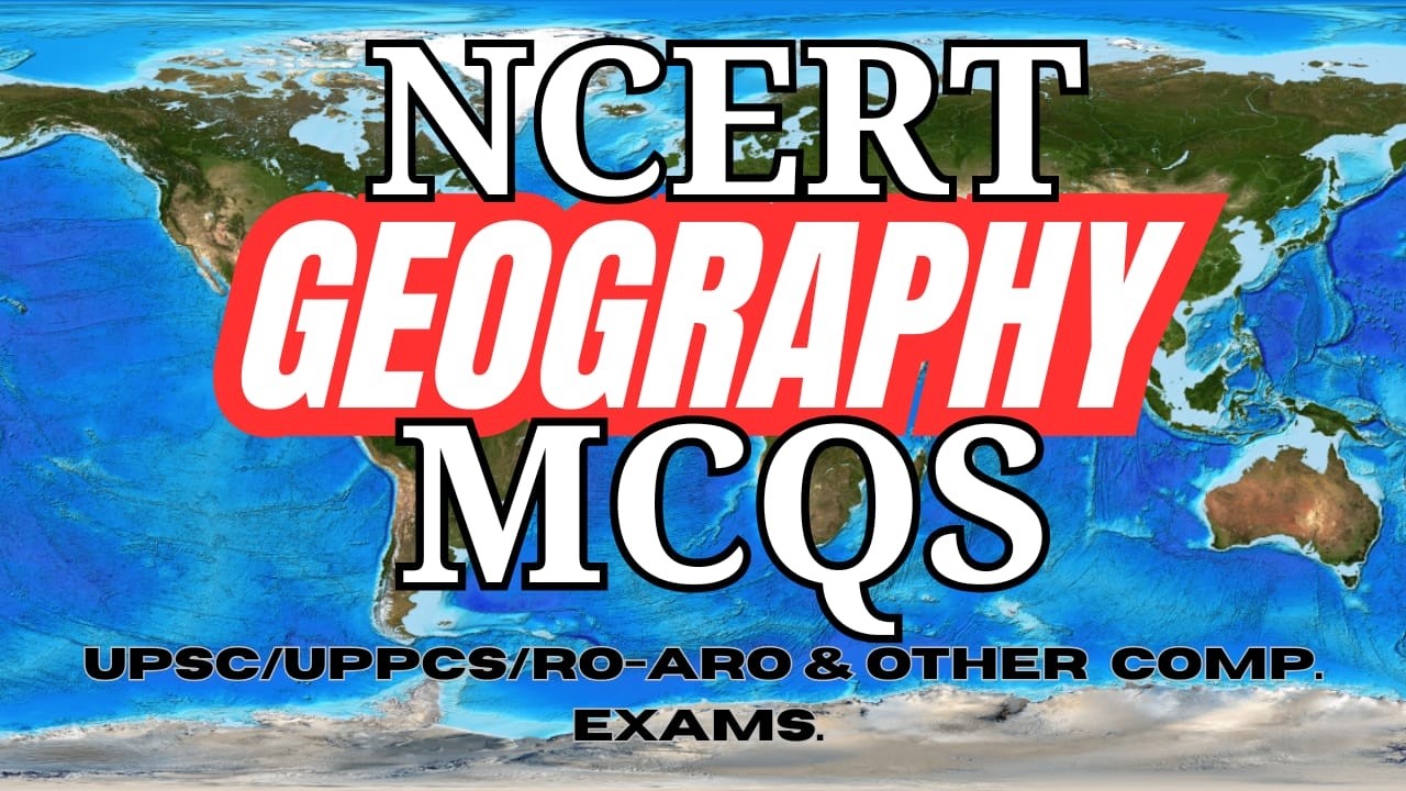 NCERT Geography MCQs | UPSC Prelims practice  - 2026 / UPPCS  / Important NCERT  Questions series