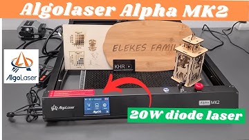 Is this the BEST 20W budget laser engraver??? AlgoLaser Alpha MK2 20W