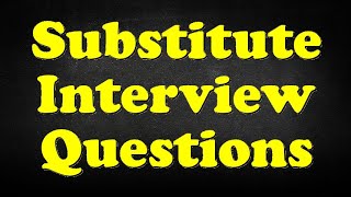 Substitute Interview Questions