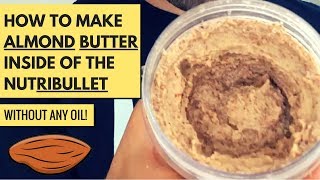 How to Make Almond Butter in the Nutribullet (without OIL)