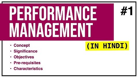 PERFORMANCE MANAGEMENT IN HINDI | Concept, Significance, Objectives, Pre-requisites, Characteristics