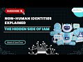 NHI Security Explained | Why Machine Identities Outnumber Humans 144:1 | IAM Foundations 