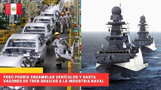 Perú podría ensamblar vehículos y hasta vagones de tren gracias a la industria naval #peru