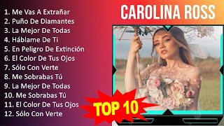 Carolina Ross 2023 - 10 Grandes Exitos - Me Vas A Extrañar, Puño De Diamantes, La Mejor De Todas...