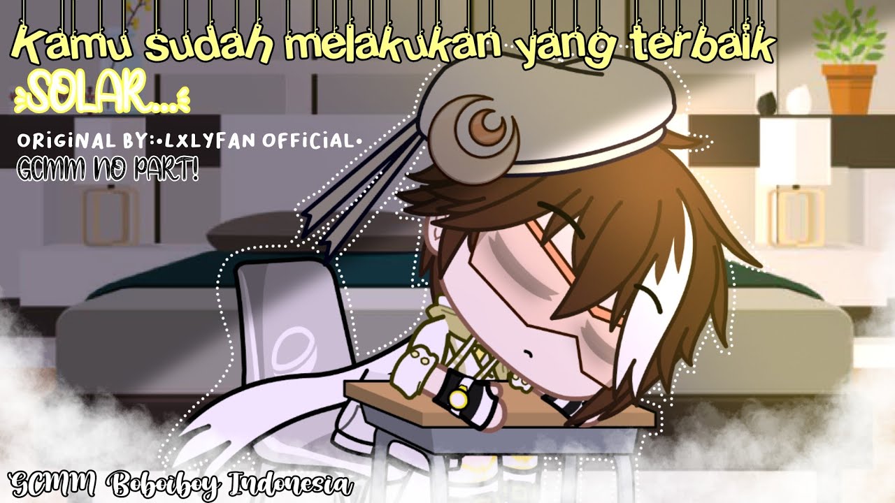 Kamu sudah melakukan yang terbaik... SOLAR || Gacha Club Boboiboy Indonesia || Original!No part!!