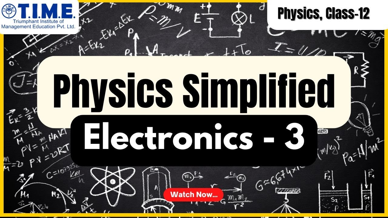 Physics - Electronics  3 - 12th Board / NEET / CUET/ JEE & All other engineering entrances