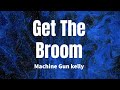 Get The Broom Machine Gun Kelly Lyrics mp3